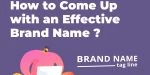 How to Come Up with a Brand Name? 9 Helpful Tips