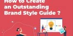 How to Create an Outstanding Brand Style Guide