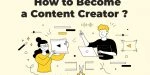 Comment devenir un créateur de contenu – un guide complet pour les débutants