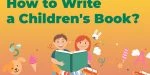 How to Write a Children’s Book in 13 Easy Steps