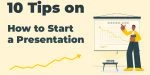 10 Tips on How to Start a Presentation and Impress Your Audience