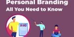 Personal Branding – All You Need to Know
