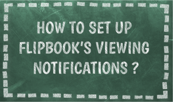 how to set up flipbook's viewing notifications