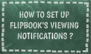 how to set up flipbook's viewing notifications