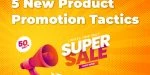 5 New Product Promotion Tactics