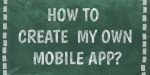 ¿Cómo crear mi propia aplicación móvil?