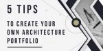 5 wskazówek jak stworzyć własne portfolio architektoniczne