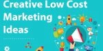Creative Low Cost Marketing Ideas For Your Business