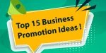 Top 15 Business Promotion Ideas