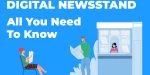 Kiosque à journaux numérique – Tout ce que vous devez savoir