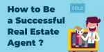 How to Be a Successful Real Estate Agent in 2022