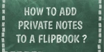 How to add private notes to a flipbook?