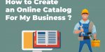 How to Create an Online Catalog For My Business
