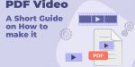 PDF Video – A Short Guide on How to Make it