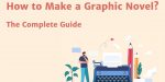 How to Make a Graphic Novel? – The Complete Guide