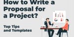 Comment rédiger une proposition de projet – Principaux conseils et modèles